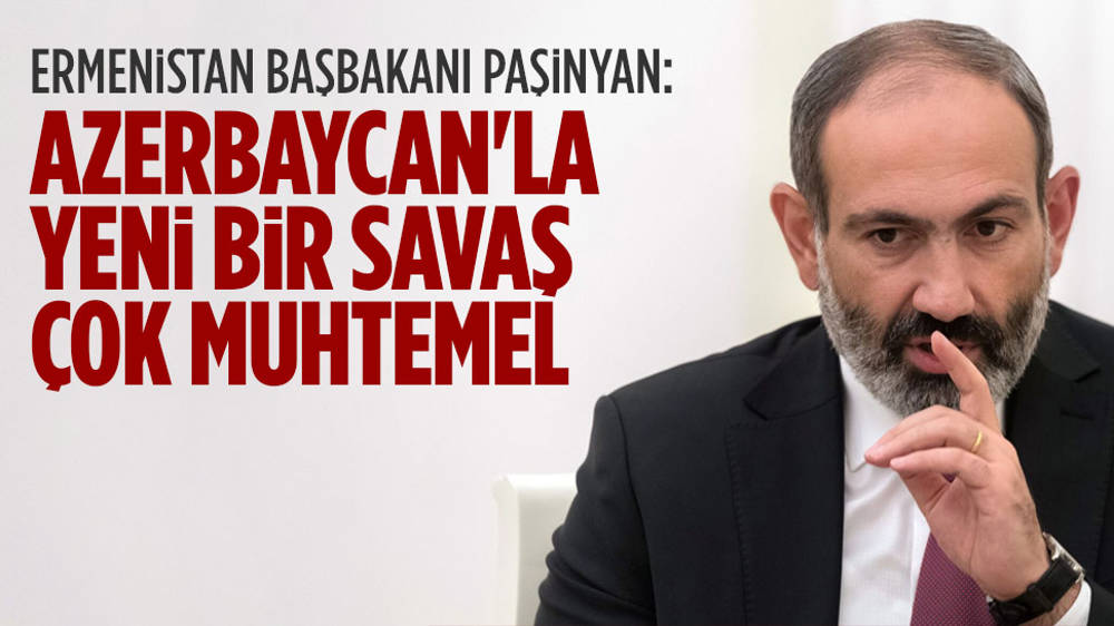 Paşinyan: Azerbaycan’la yeni bir savaş çok muhtemel