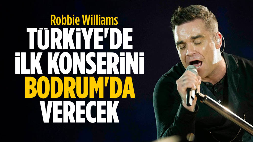 Robbie Williams’ın Türkiye'de ilk konseri Bodrum'da