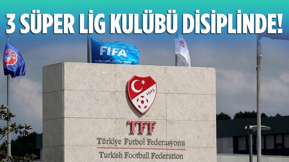 3 Süper Lig kulübü PFDK'ya sevk edildi