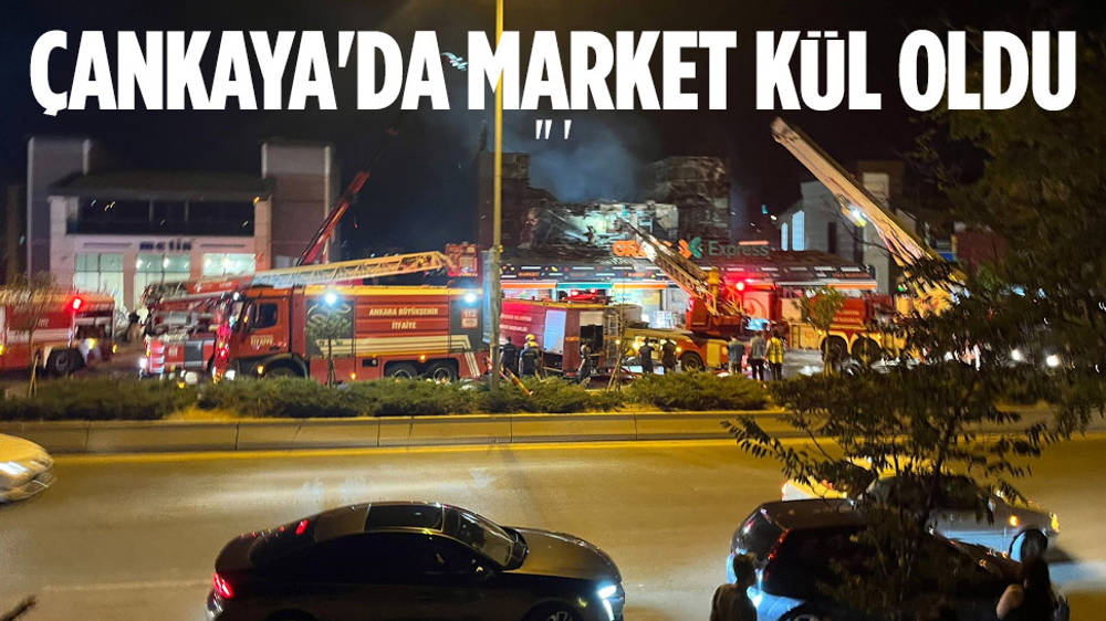 Ankara'nın Çankaya ilçesinde market yangını