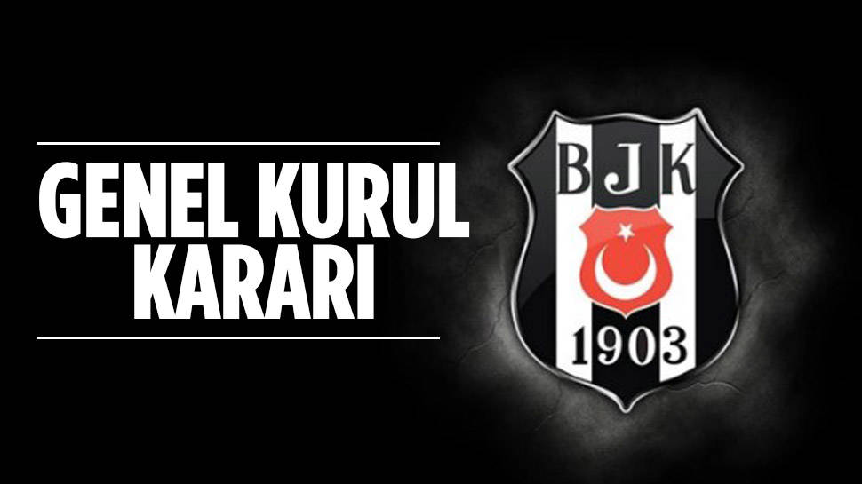 Beşiktaş olağanüstü genel kurula gidiyor