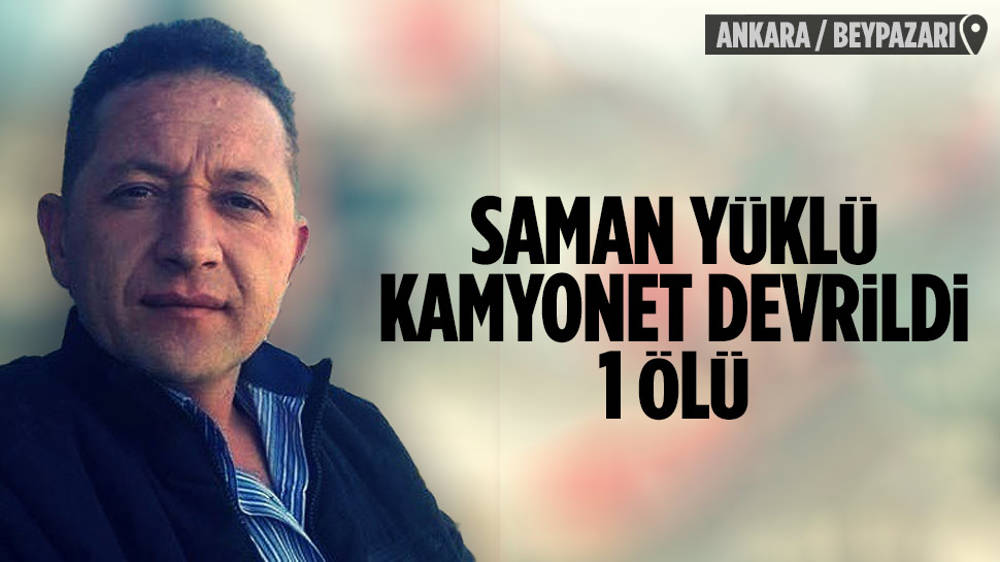 Beypazarı’nda saman yüklü kamyonet devrildi: 1 ölü