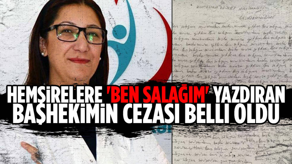 Hemşirelere 'Ben salağım' yazdıran başhekimin cezası belli oldu