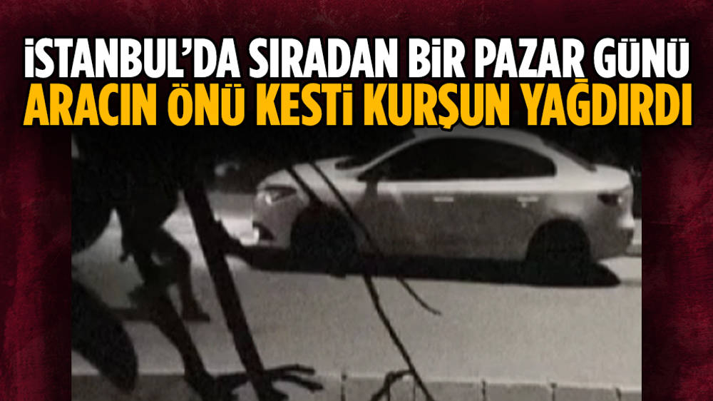 Maltepe’de önünü kestiği aracı kurşunladı
