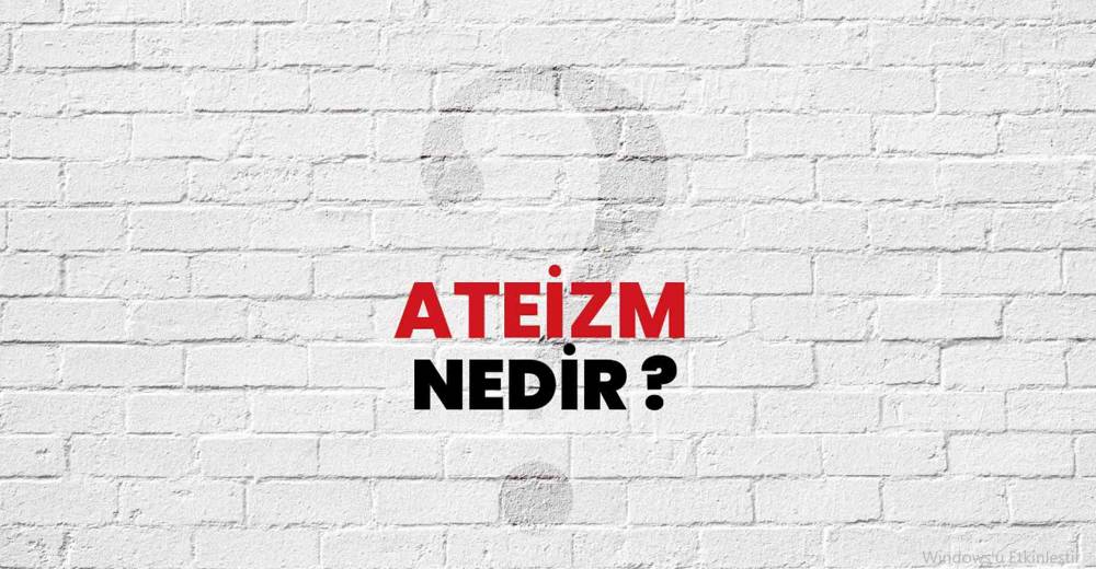 Ateizm (Tanrı Tanımazlık, Tanrıtanımazlık) Nedir, Temel Prensipleri ve Öncüleri?