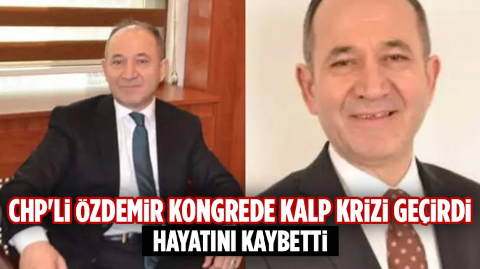 CHP Etimesgut İlçe Başkanı adayı Faruk Özdemir vefat etti