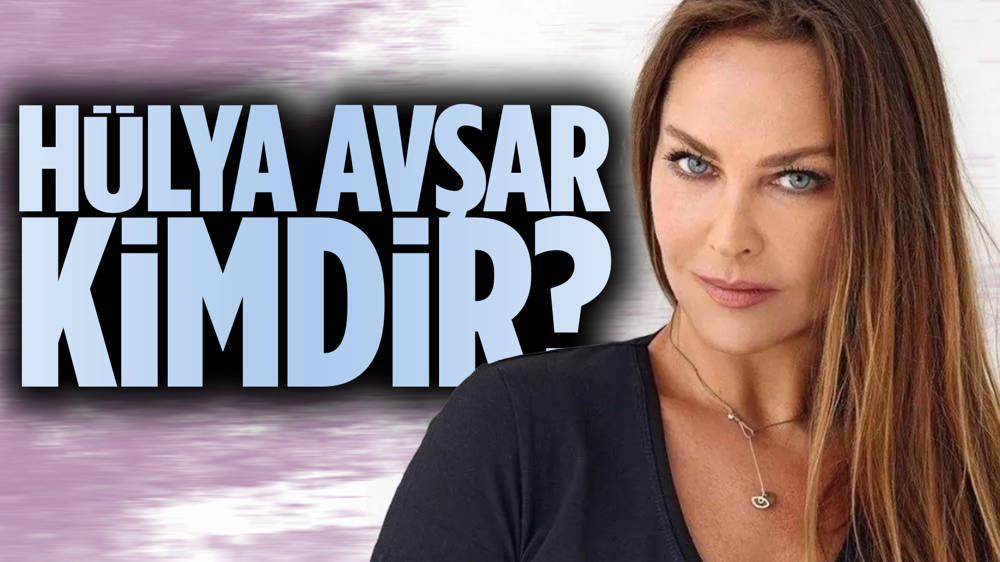 Hülya Avşar kimdir?