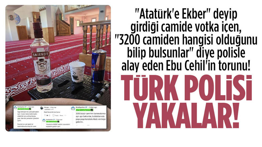 Camide votka içen Ebu Cehil’in torunu yakalandı