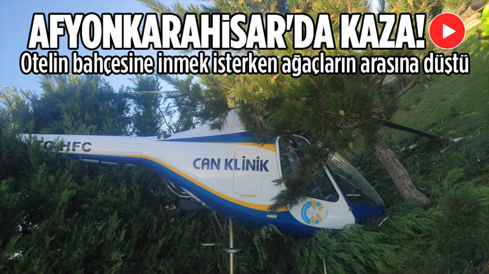 Helikopter otel bahçesine inerken ağaçlara düştü