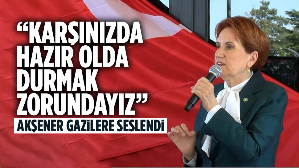 Meral Akşener gazilerle bir araya geldi