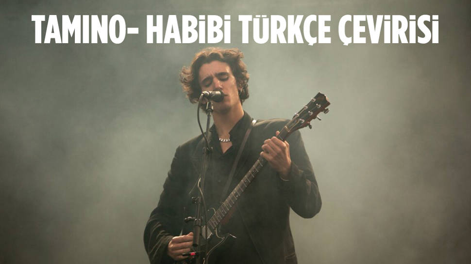 Tamino- Habibi Türkçe çevirisi,sözleri- Habibi dinle