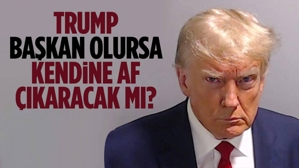 Trump başkan olursa kendine af çıkarır mı?