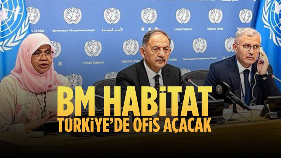 Bakan Özhaseki, BM Habitat'ın Türkiye'de ofis açacağını duyurdu