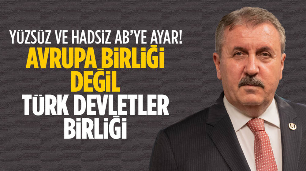 Mustafa Destici: Avrupa Birliği değil, Türk Devletler Birliği