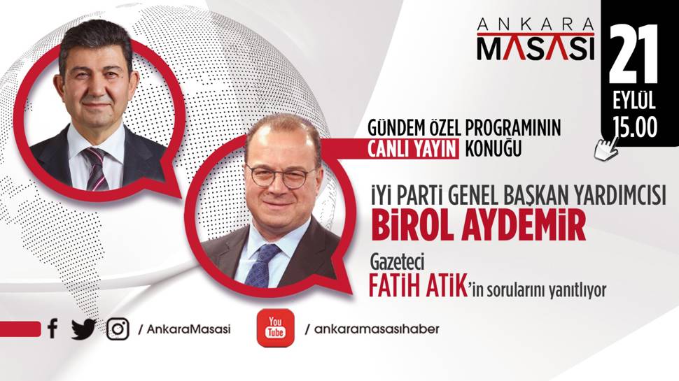 İYİ Parti Genel Başkan Yardımcısı Birol Aydemir, Ankara Masası'na konuk oluyor    