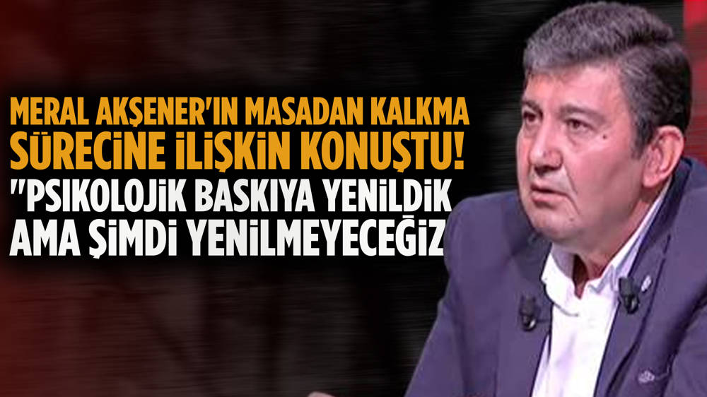 Meral Akşener'in masadan kalkması... Birol Aydemir: ''Artık dirençliyiz''