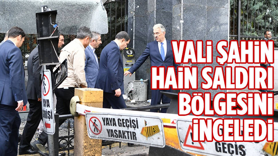 Ankara Valisi Vasip Şahin, hain saldırıların düzenlendiği yeri inceledi