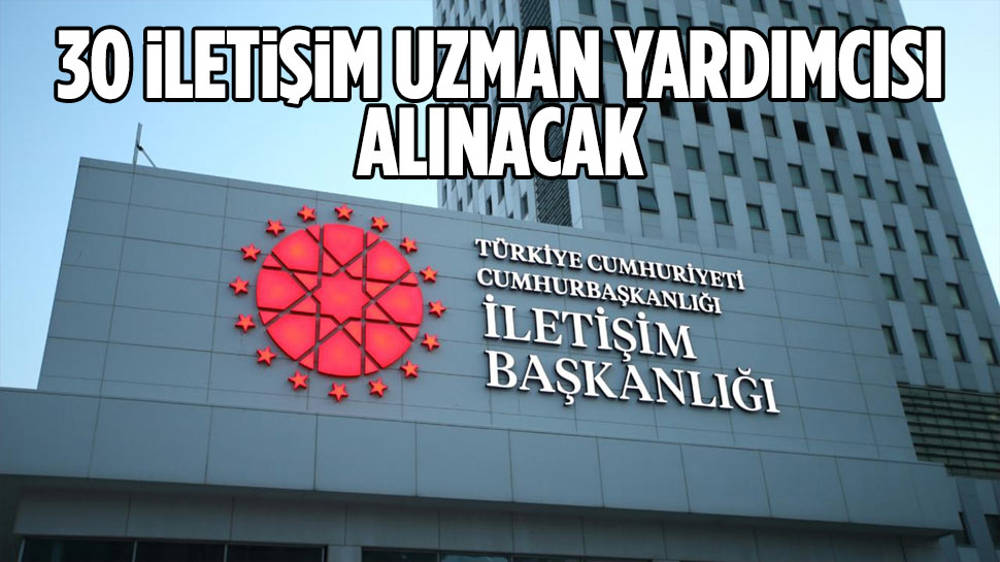 Cumhurbaşkanlığı İletişim Başkanlığı 30 iletişim uzman yardımcısı alacak