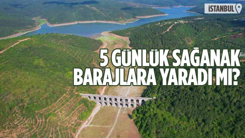 Sağanakta İstanbul barajlarında su seviyesi yükseldi