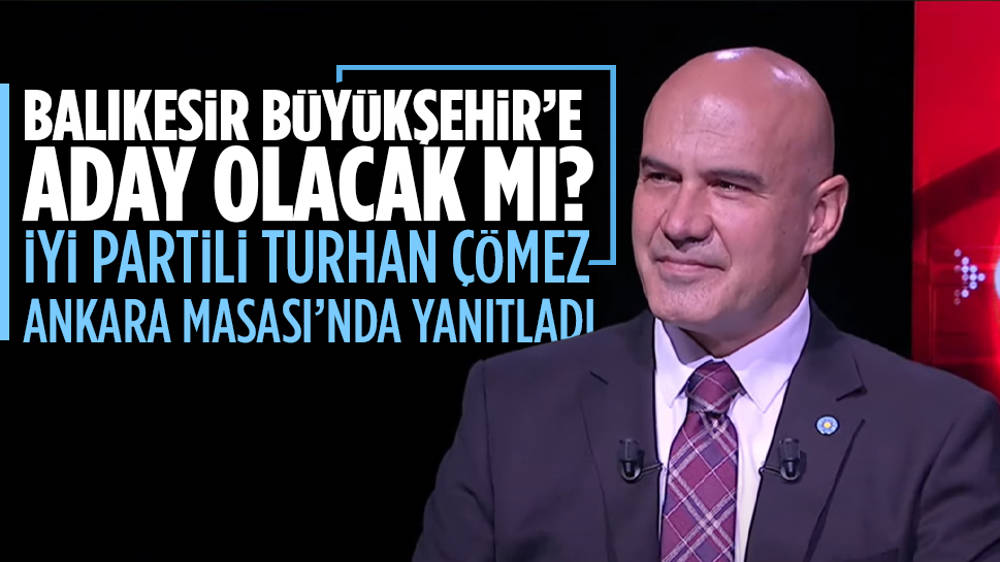  Turhan Çömez’den Balıkesir Büyükşehir Belediye Başkanlığı açıklaması