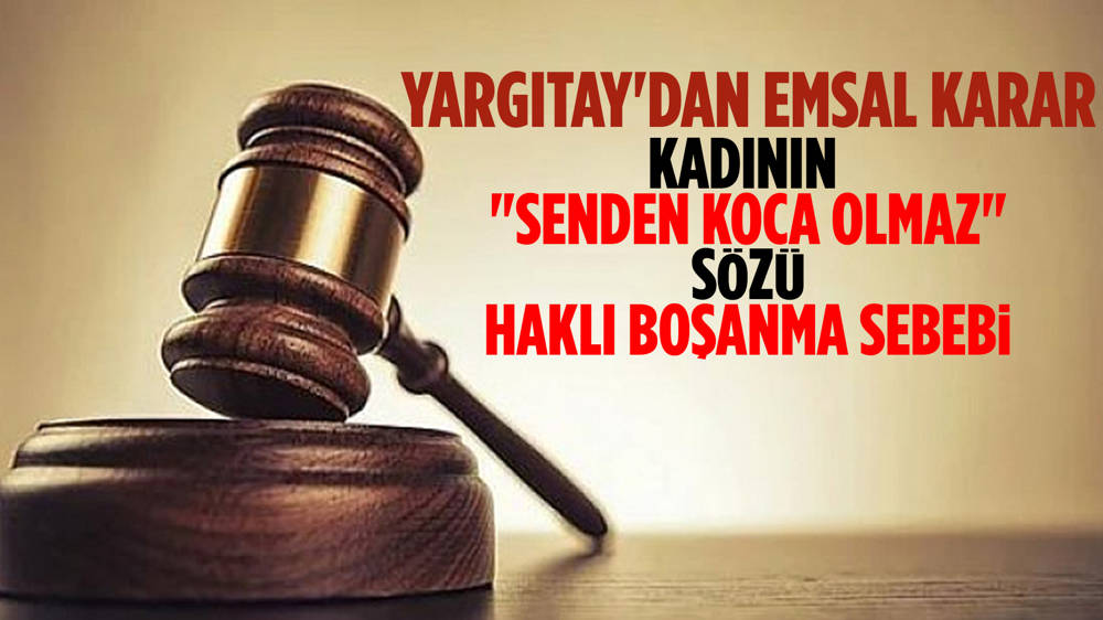 Yargıtay evli kadının ''Senden koca olmaz'' sözünü haklı boşanma sebebi saydı