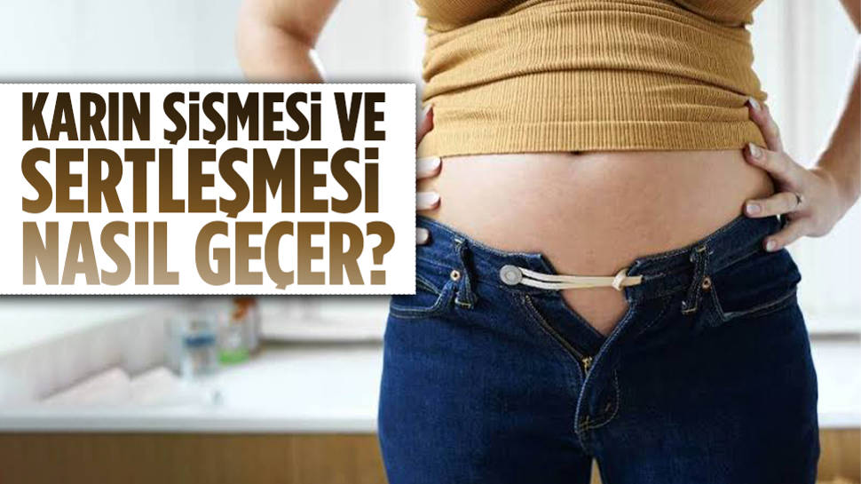 Karın şişmesi ve sertleşmesi nasıl geçer?