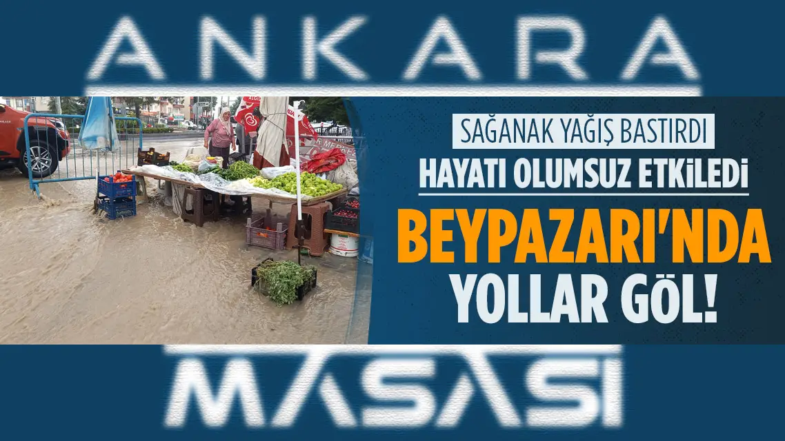 Sağanak Beypazarı’nda etkili oldu