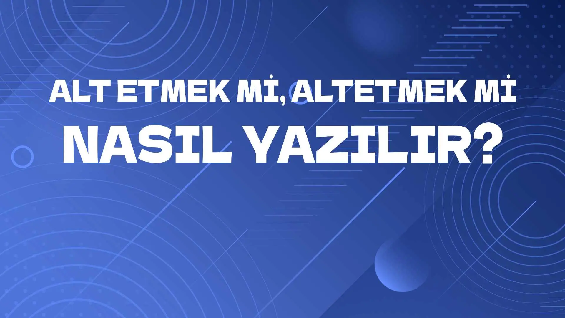 Alt etmek mi, Altetmek mi? Doğru Yazımı Nasıl Olmalı? TDK'ya Göre Nasıl Yazılmalı?