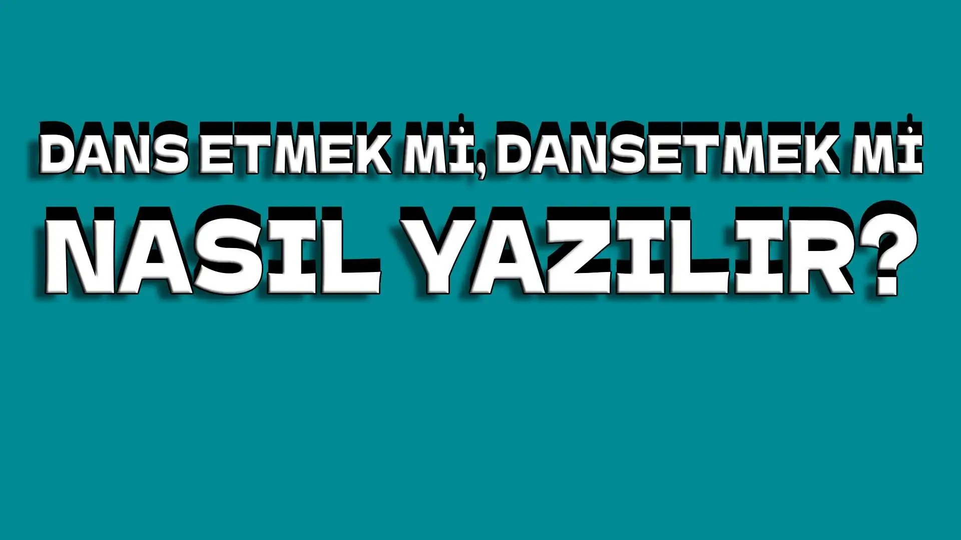 Dans etmek mi, Dansetmek mi? TDK'ya Göre Nasıl Yazılmalı?