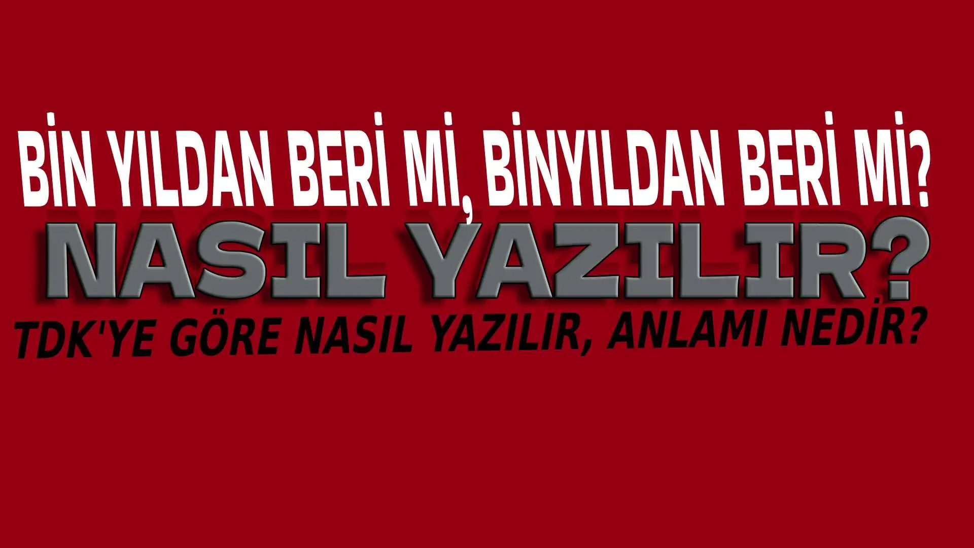 Bin yıldan beri mi, Binyıldanberi mi? TDK'ye Göre Nasıl Yazılmalı?