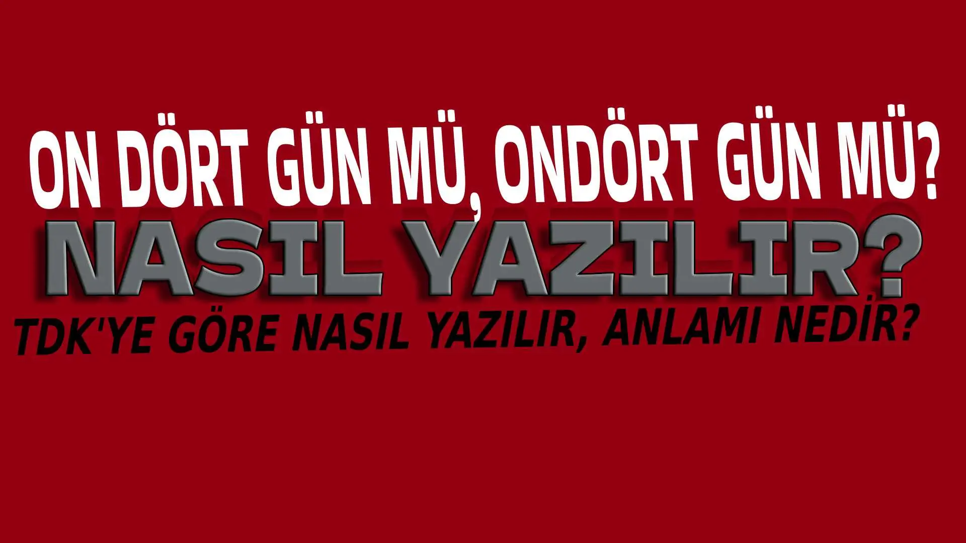 On dört gün mü, Ondört gün mü? TDK'ye Göre Nasıl Yazılmalı?