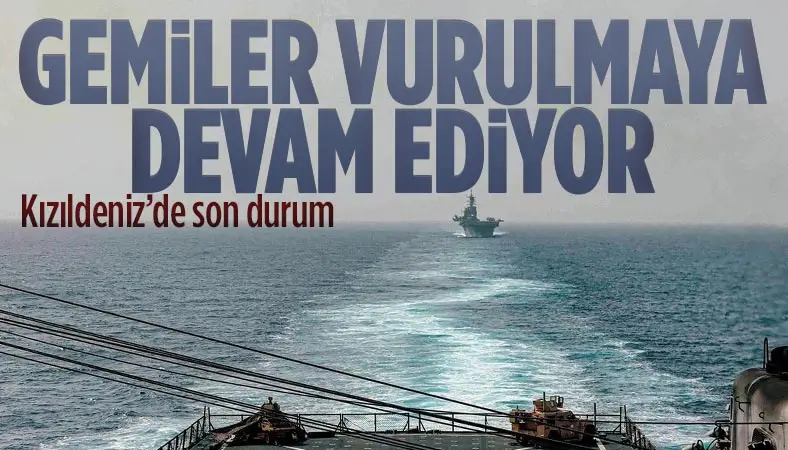 Husiler, Kızıldeniz'de gemi vurmaya devam ediyor...