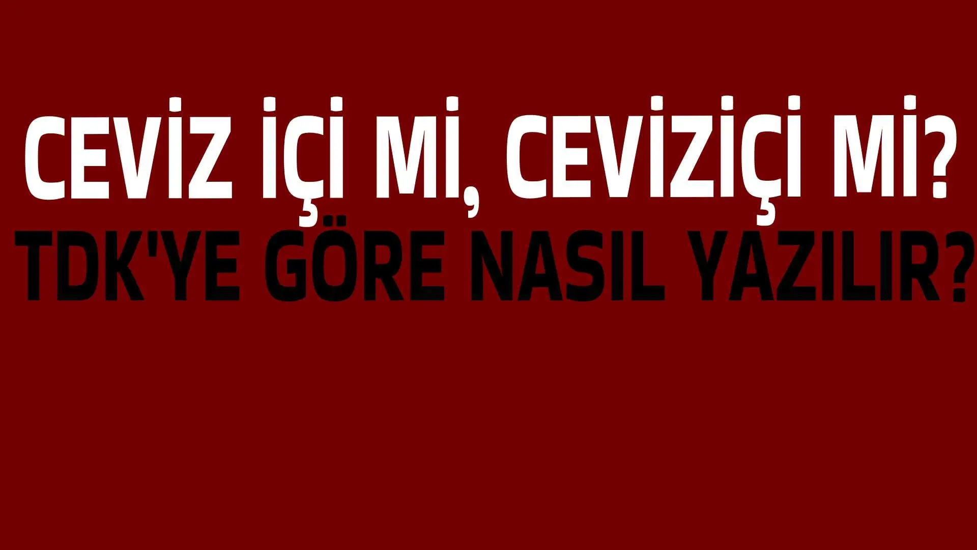 Ceviz içi mi, Ceviziçi mi? TDK'ye Göre Nasıl Yazılmalı?