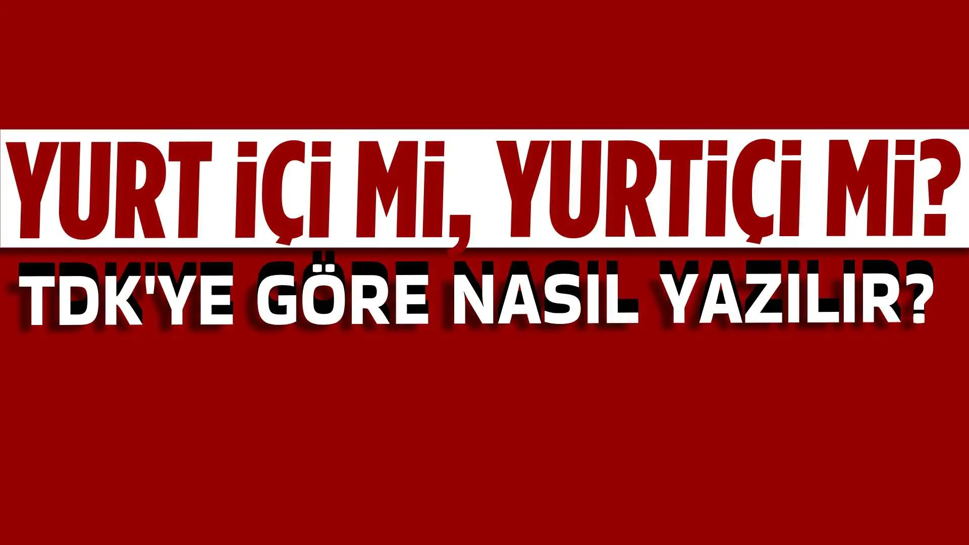 Yurt içi mi, Yurtiçi mi? TDK'ye Göre Nasıl Yazılmalı?