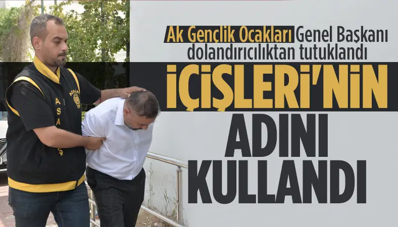 Ak Gençlik Ocakları Genel Başkanı dolandırıcılıktan tutuklandı