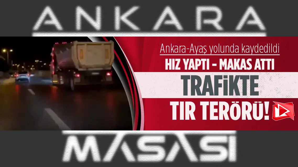 Ankara'da Trafikte tır terörü kamerada