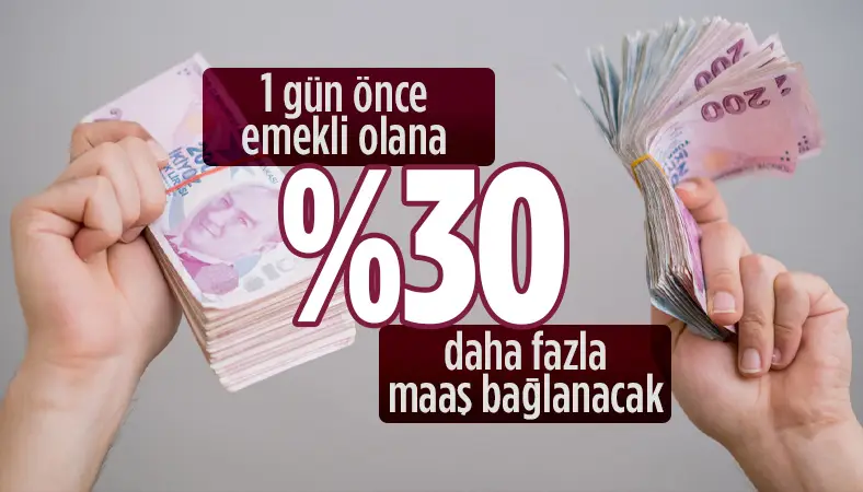 1 gün önce emekli olana yüzde 30 daha fazla maaş bağlanacak