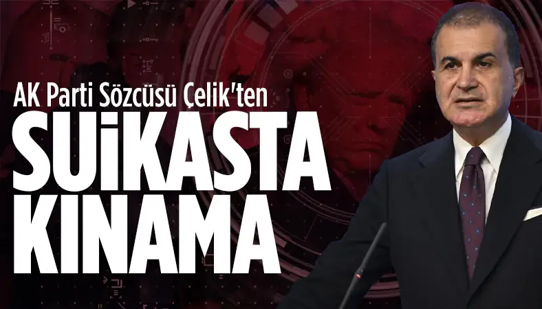 Ömer Çelik'ten Trump'a suikast girişimine kınama