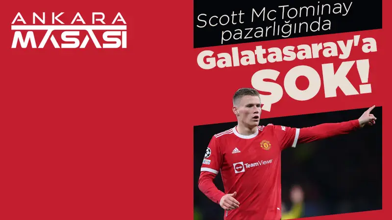 Galatasaray'a Scott McTominay pazarlığında şok