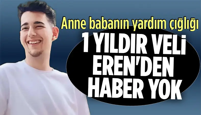 Ailesi 1 yıldır kayıp olan Veli Eren'i bulmak için destek bekliyor