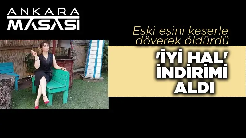 Eski eşini döverek öldüren sanığa 'iyi hal' indirimli müebbet hapis