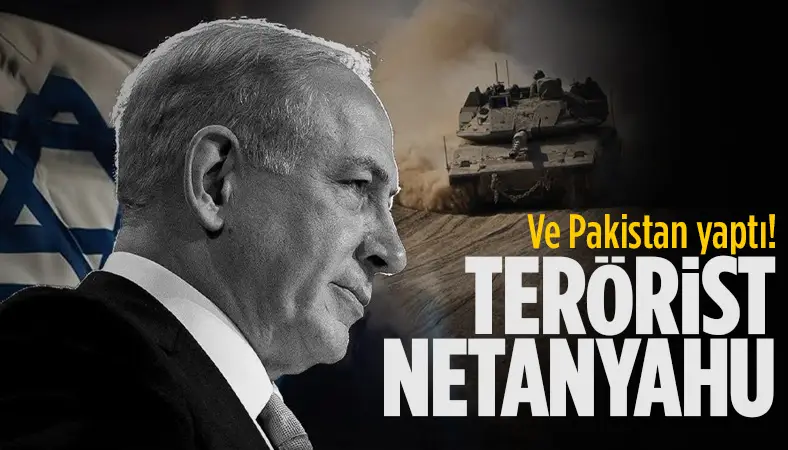 Pakistan, Netanyahu’yu “terörist” olarak tanıdı