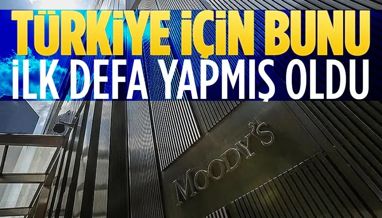 Moody's Türkiye için ilk kez bunu yaptı...