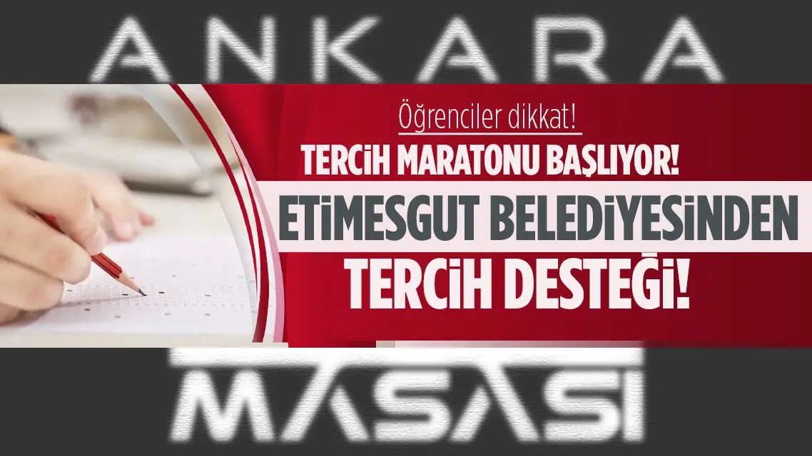 Etimesgut Belediyesinden tercih yapacak öğrencilere destek!