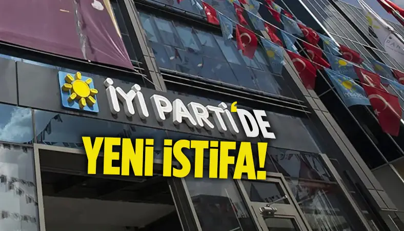 İYİ Parti'de istifalara yenisi eklendi!