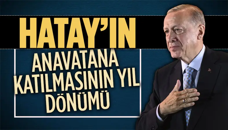 Hatay’ın anavatana katılmasının 85. yıl dönümü! Erdoğan'dan mesaj