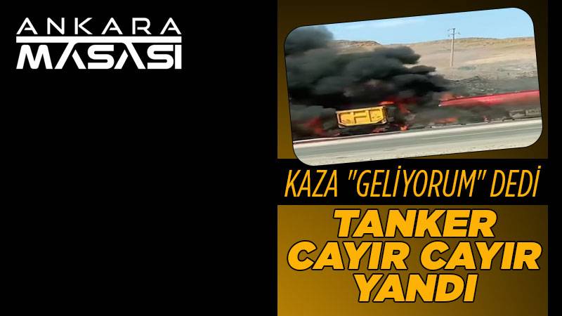 Kamyonla çarpışıp alev alan tankerin şoförünün öldüğü kaza kamerada