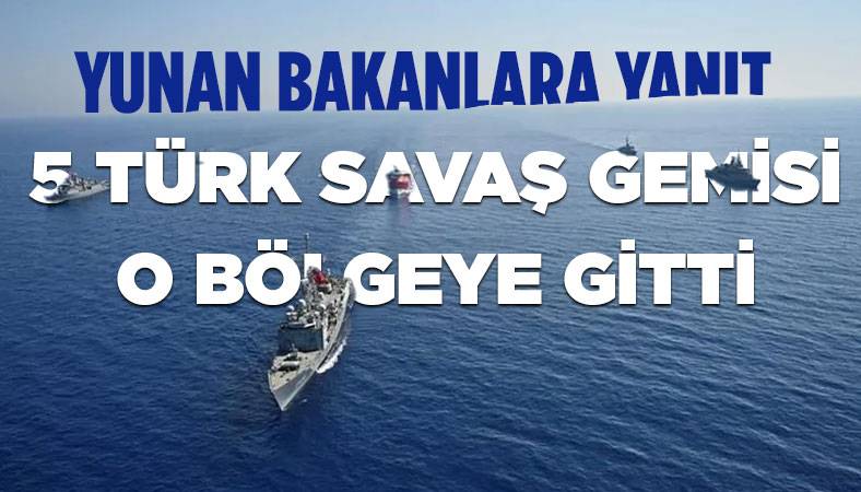 Yunan bakanlara 5 savaş gemisiyle yanıt