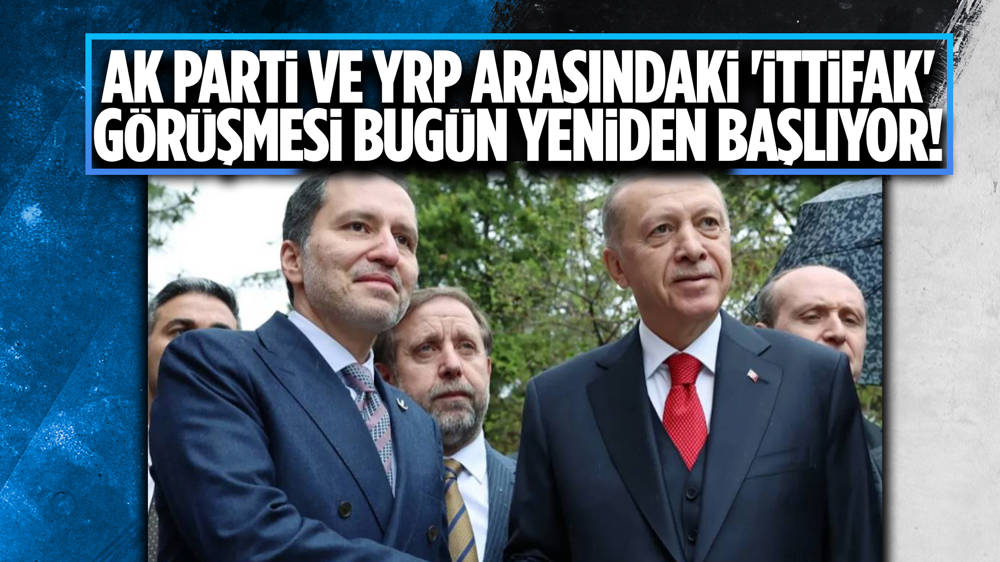 AK Parti ve YRP arasında görüşmeler yeniden başlıyor!