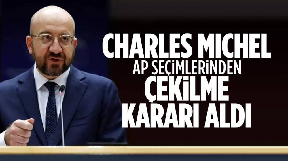 Charles Michel, AP seçimlerinden çekilme kararı aldı